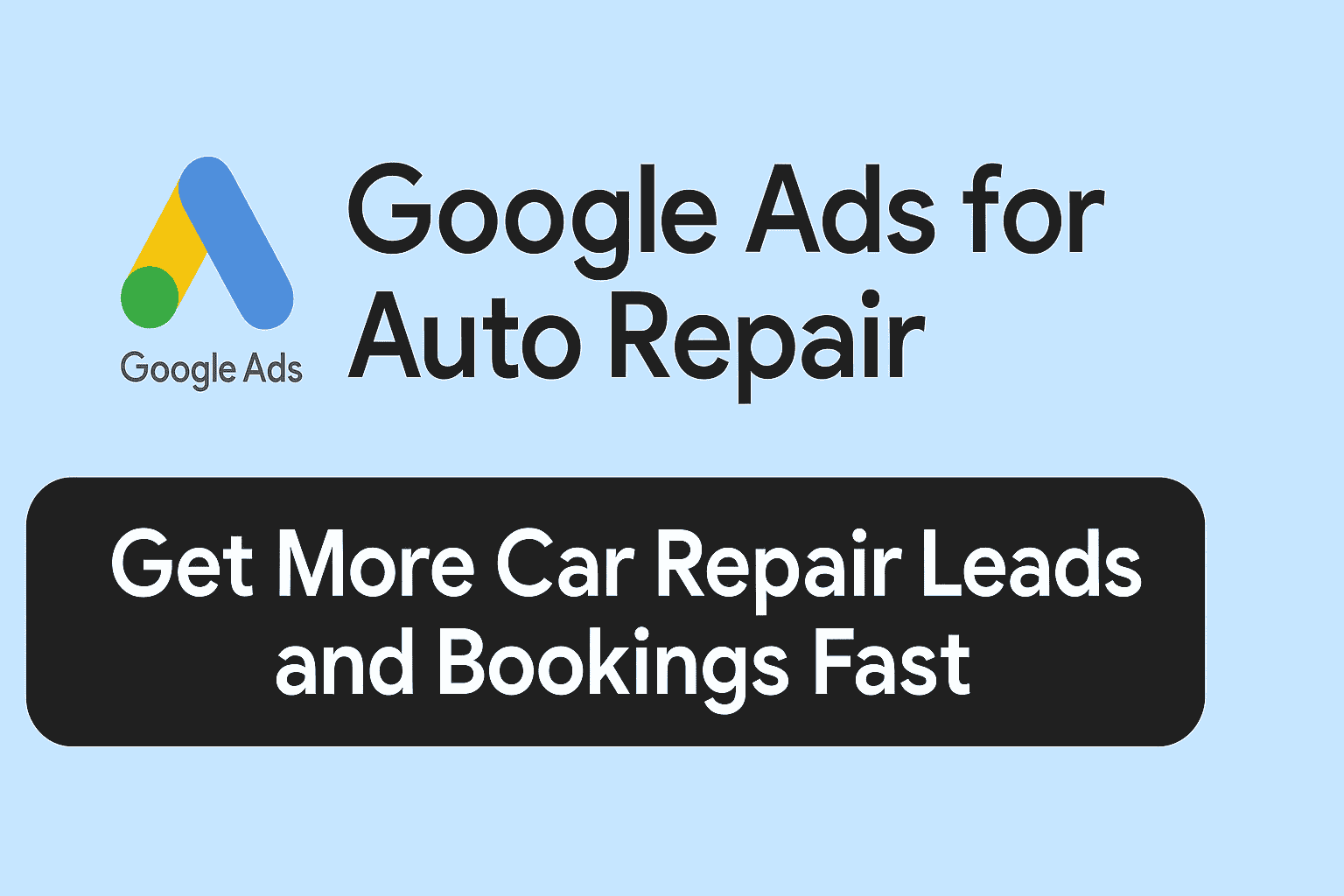 Google Ads for Auto Repair shop – Get More Car Repair Leads and Bookings Fast