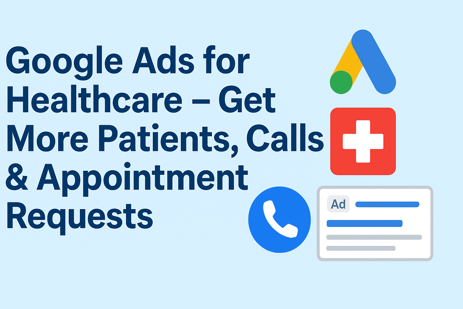 Google Ads for Healthcare – Get More Patients, Calls & Appointment Requests