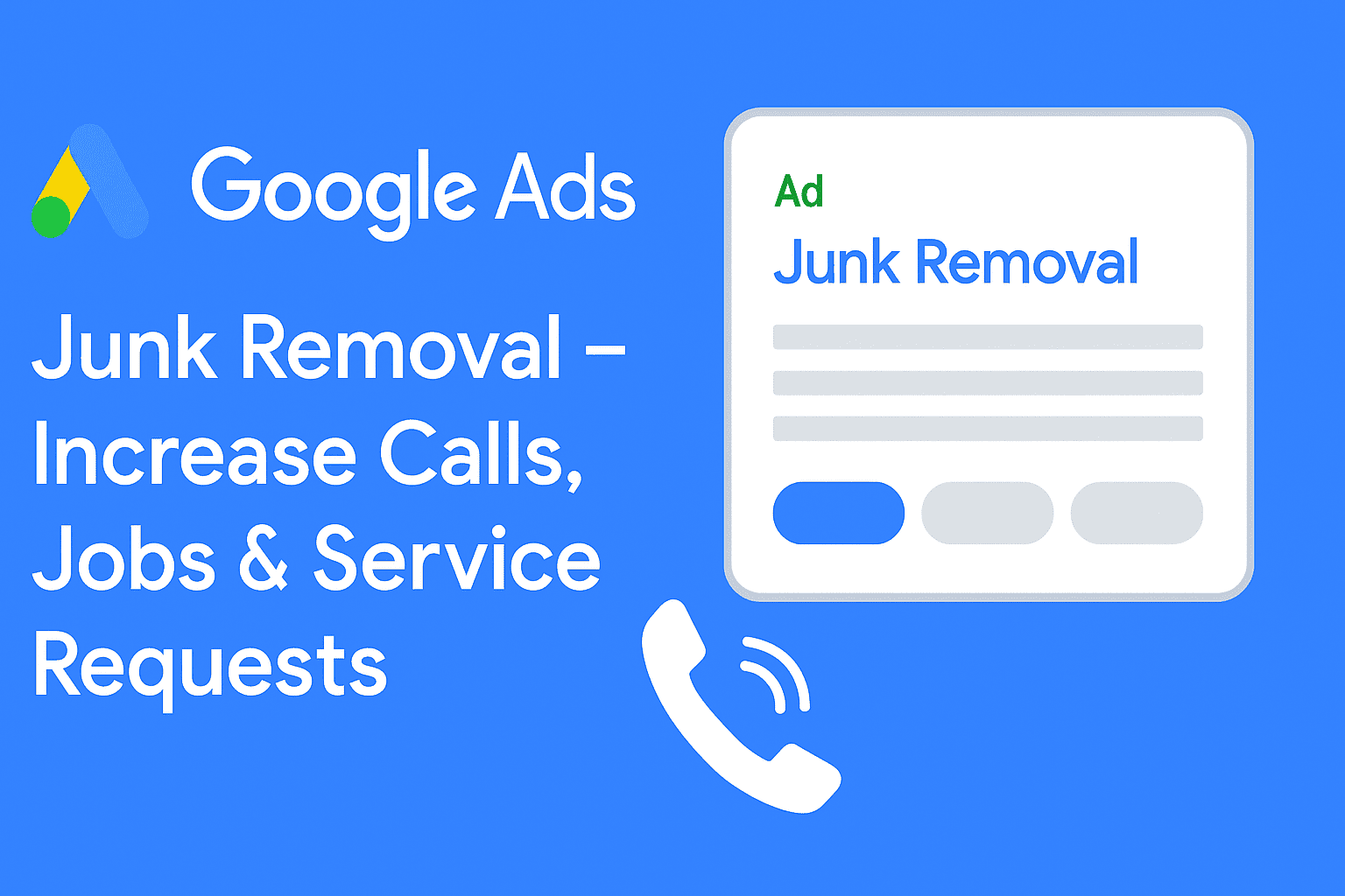 Google Ads for Junk Removal – Increase Calls, Jobs & Service Requests