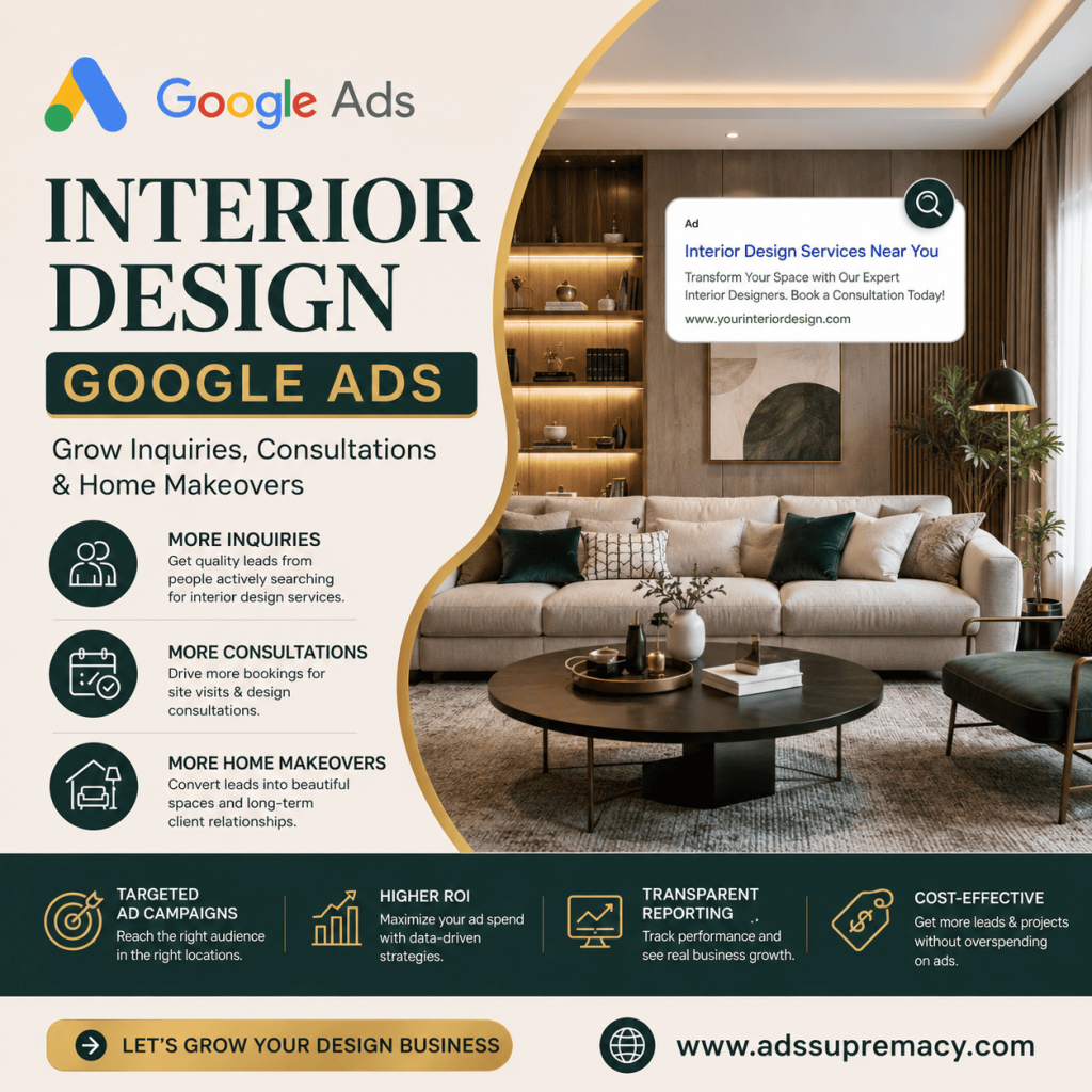 Interior Design Google Ads – Grow Inquiries, Consultations & Home Makeovers